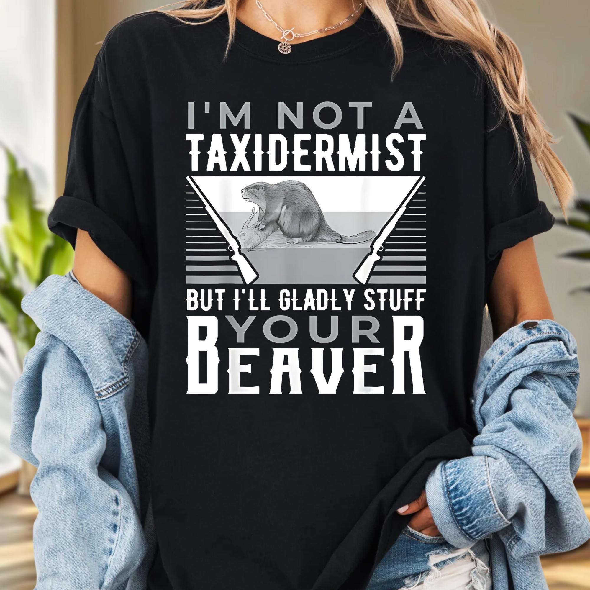 I'm Not A Taxidermist Hunting Beaver Riffle Hunter T-Shirt