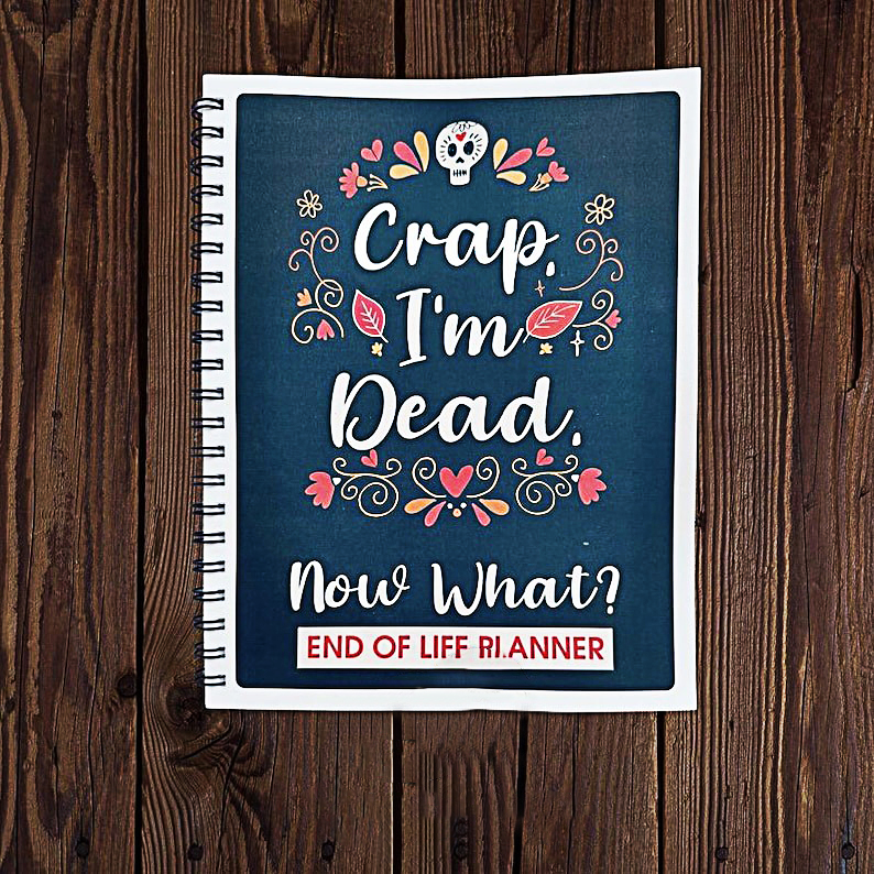 ☠️Sh!t or Crap I'm Dead! End of Life Planner 