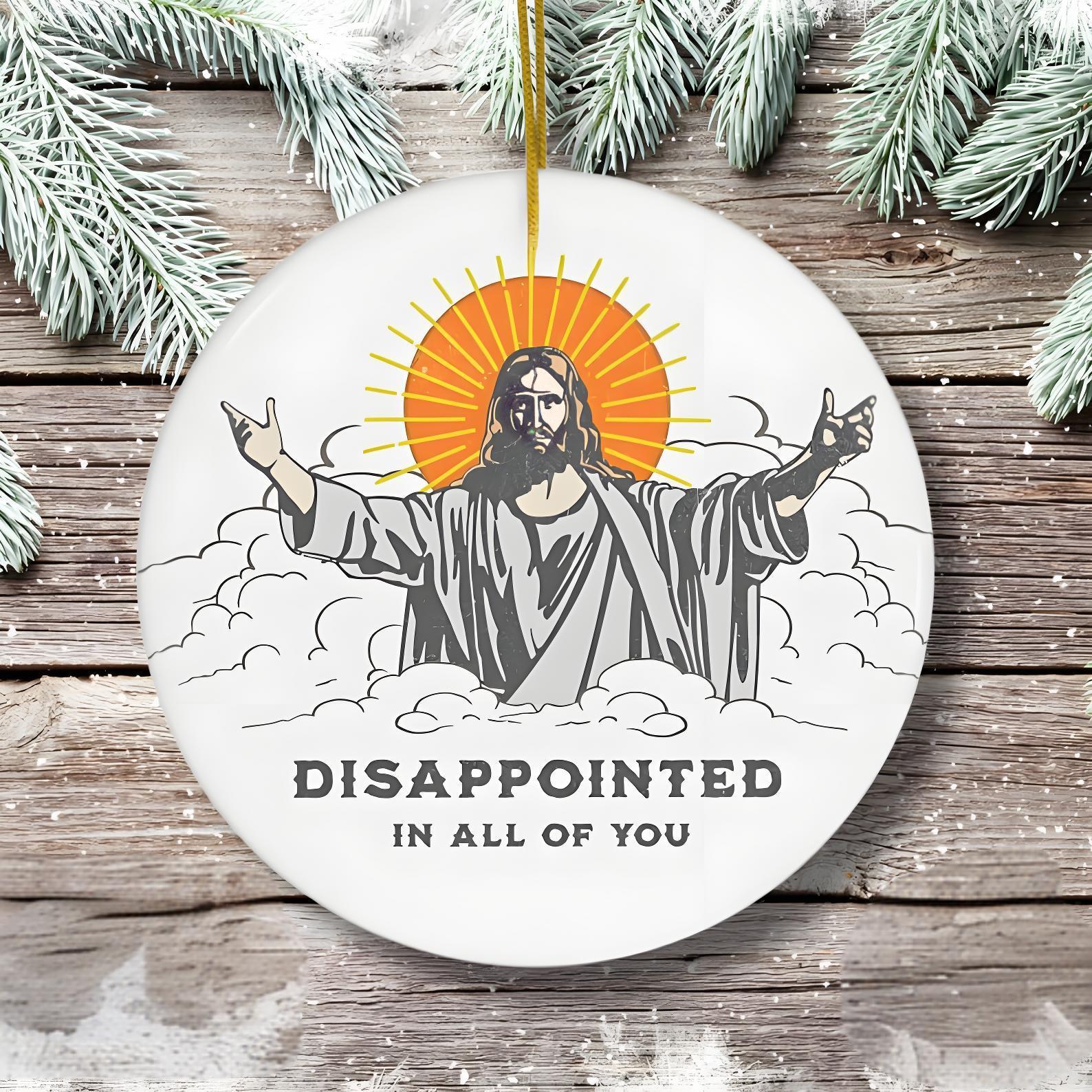 Jesus Disappointed In All Of You Ornament