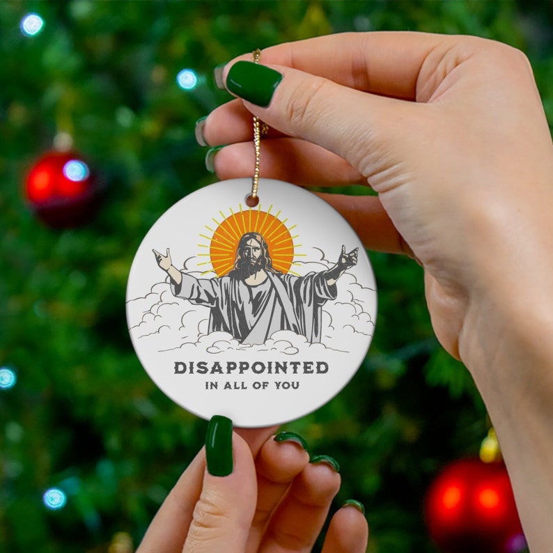 Jesus Disappointed In All Of You Ornament