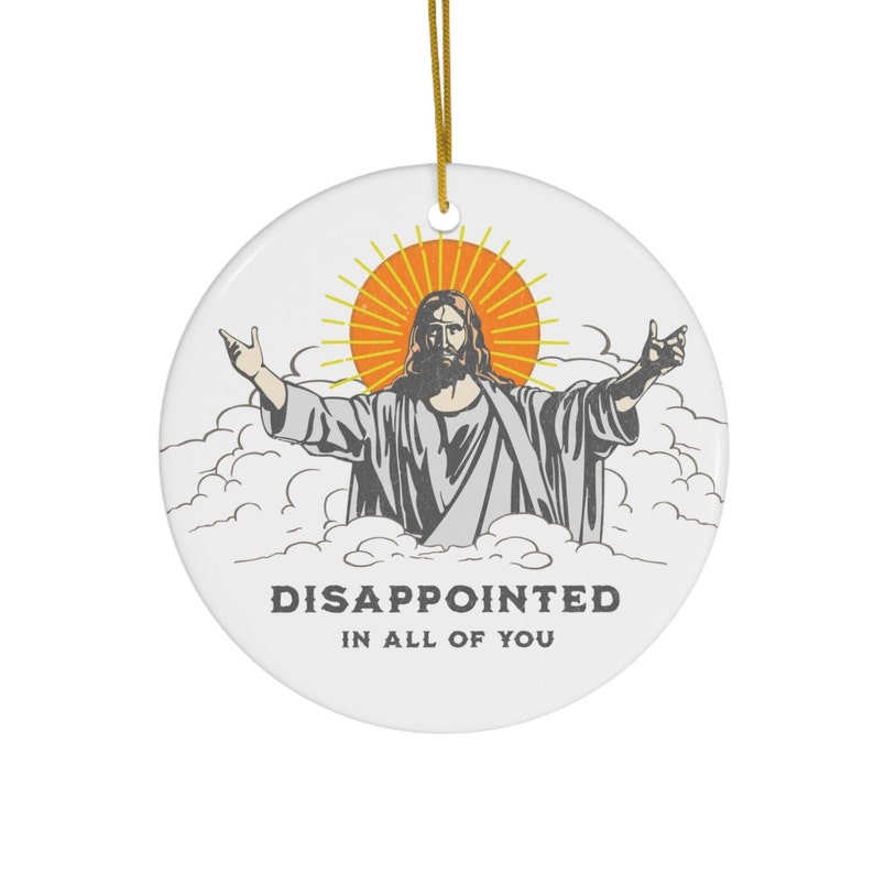 Jesus Disappointed In All Of You Ornament