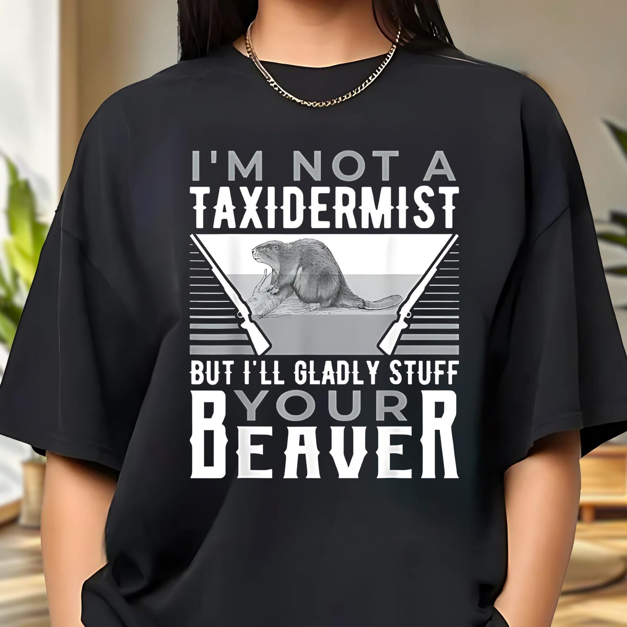 I'm Not A Taxidermist Hunting Beaver Riffle Hunter T-Shirt