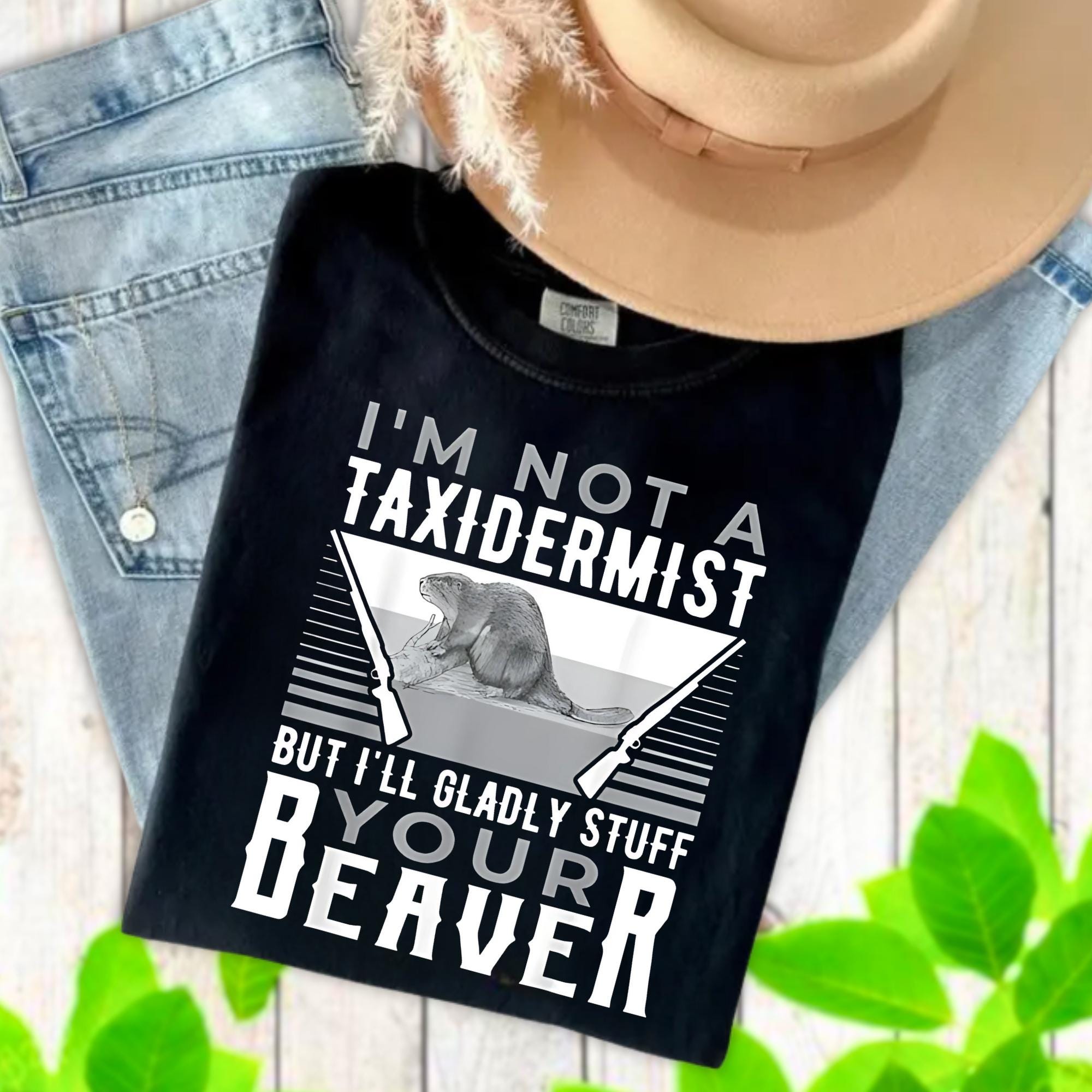 I'm Not A Taxidermist Hunting Beaver Riffle Hunter T-Shirt