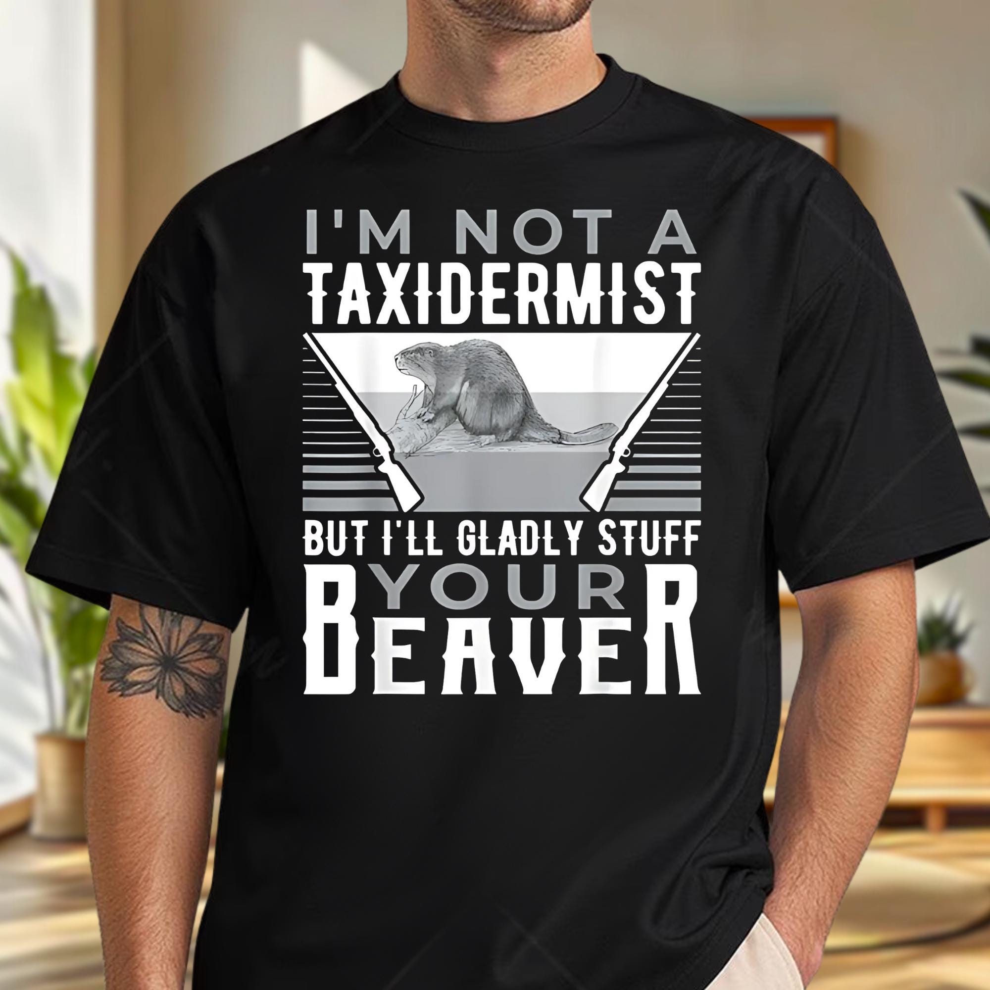 I'm Not A Taxidermist Hunting Beaver Riffle Hunter T-Shirt