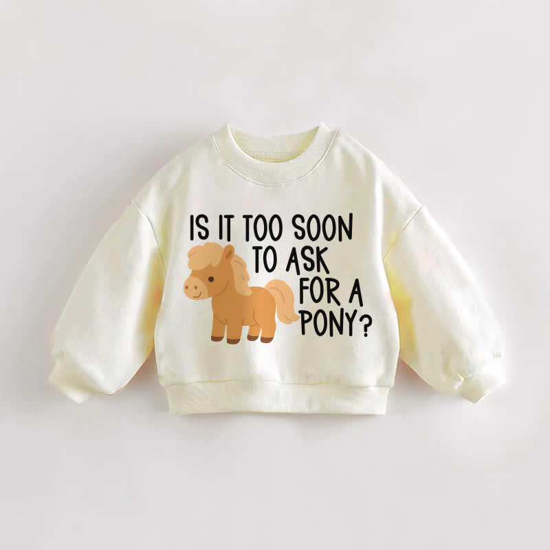 IS IT TOO SOON TO ASK FOR A PONY? Baby Sweatshirt - Creme - 3-5J - image 1