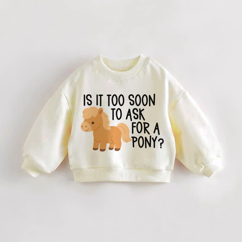 IS IT TOO SOON TO ASK FOR A PONY? Baby Sweatshirt - Creme - 3-5J - image 1