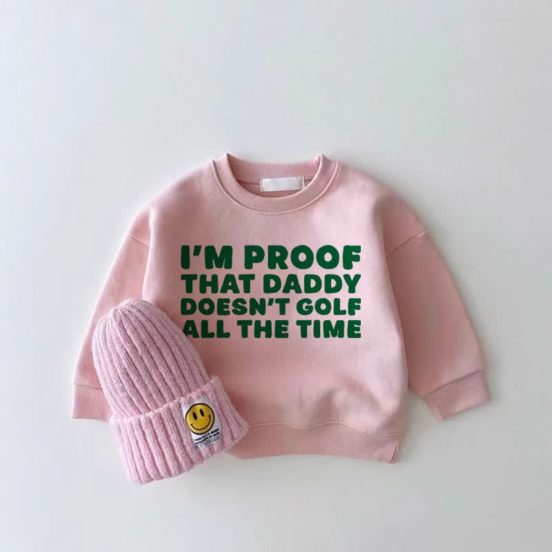 I'M PROOF THAT DADDY DOESN'T GOLF ALL THE TIME – Baby Mädchen Rosa Sweatshirt - Rosa - 2-3J - image 1