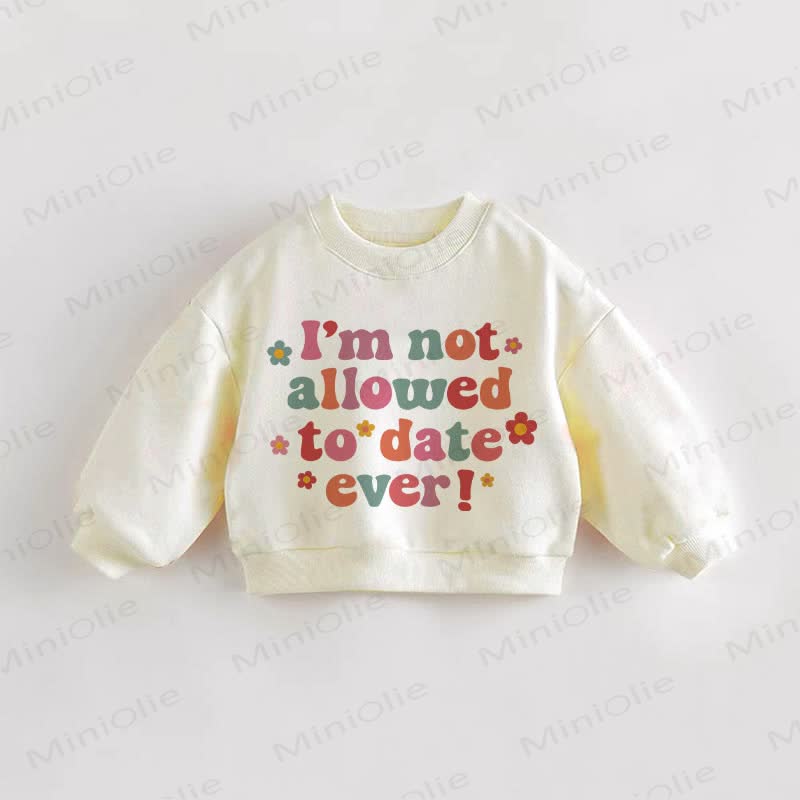 I'M NOT ALLOWED TO DATE EVER – Baby Kleinkind Sweatshirt - Creme - 3-5J - image 1