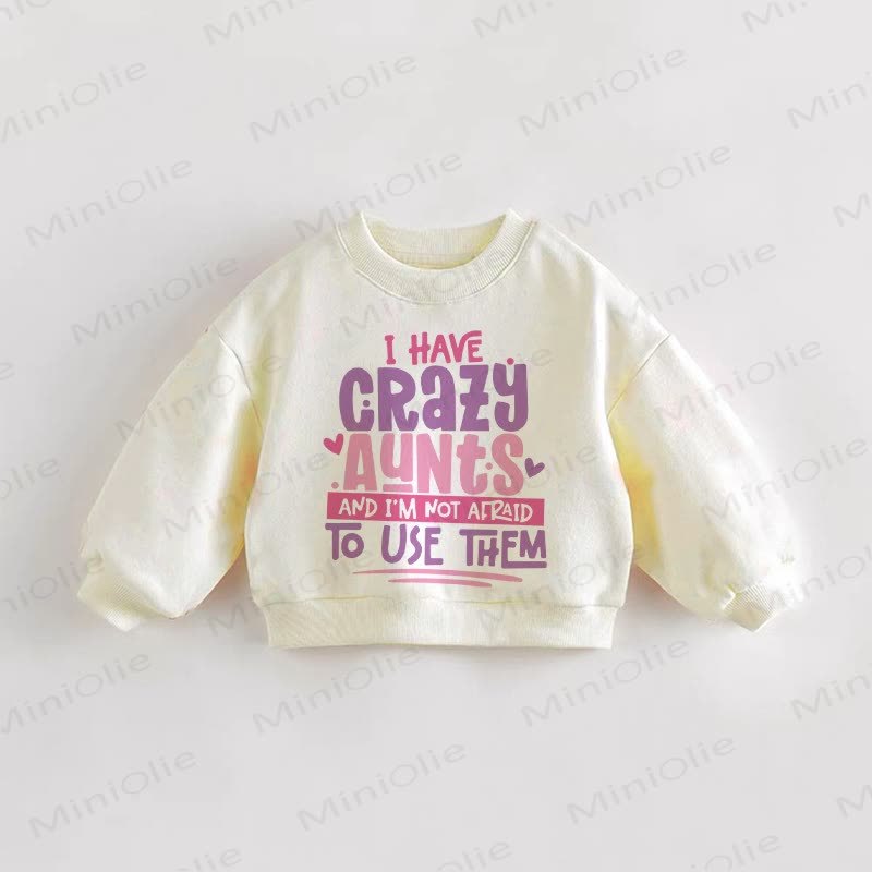I HAVE CRAZY AUNTS AND I'M NOT AFRAID NOT USE THEM. Baby Kleinkind Sweatshirt - Creme - 3-5J - image 1