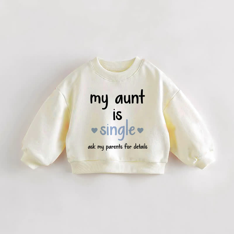 MY AUNT IS SINGLE ASK MY PARENTS FOR DETAILS. Baby Kleinkind Liebe Beige Sweatshirt - Creme - 3-5J - image 1