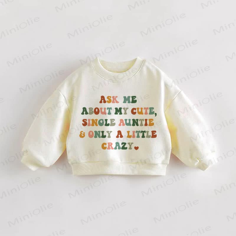 ASK ME ABOUT MY CUTE, SINGLE AUNTIE & ONLY A LITTLE CRAZY Baby Kleinkind Beige Sweatshirt - Creme - 3-5J - image 1