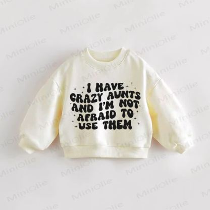 I HAVE CRAZY AUNTS AND I'M NOT AFRAID TO USE THEM. Baby Kleinkind Sweatshirt - Creme - 3-5J - image 1