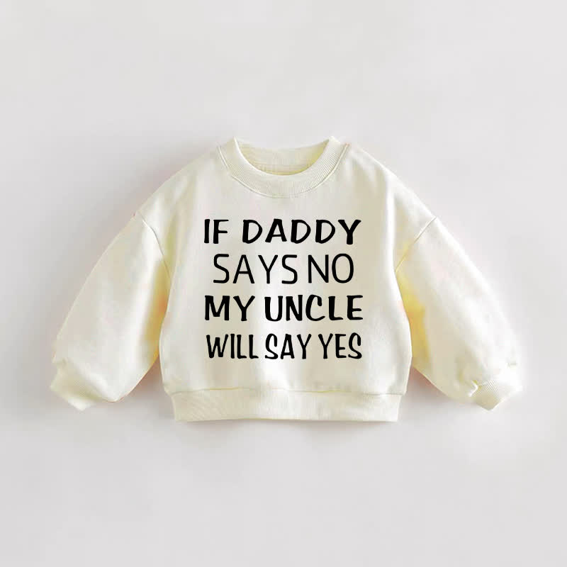 IF DADDY SAYS NO MY UNCLE WILL SAY YES. Baby Kleinkind Sweatshirt - Creme - 3-5J - image 1