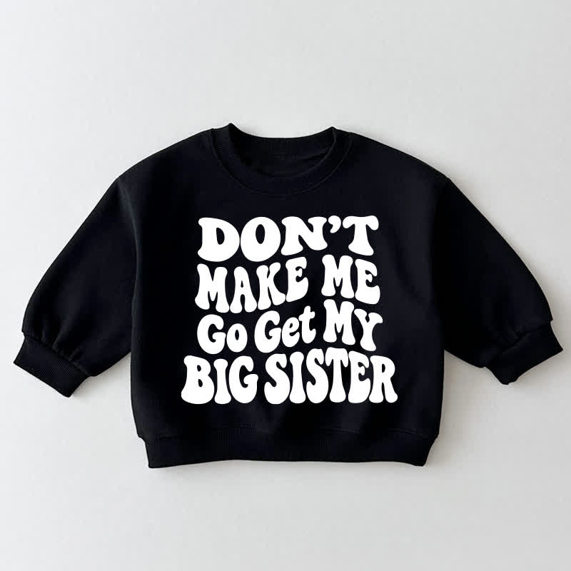 ZWINGE ME NICHT, MY BIG SISTER ZU HOLEN Baby Kleinkind Schwarz Sweatshirt - Schwarz - 3-5J - image 1