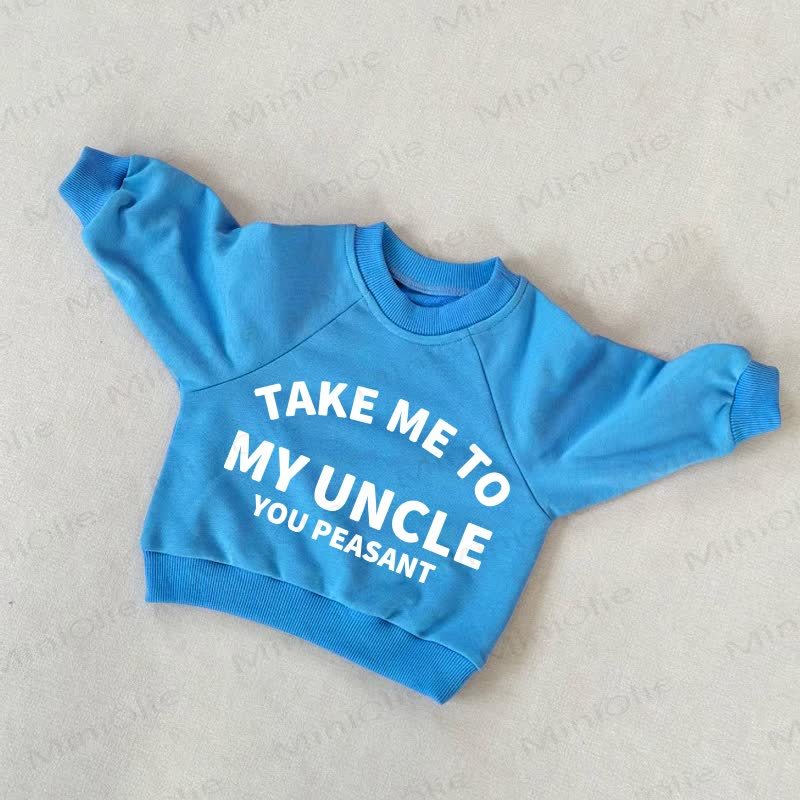 TAKE ME TO MY UNCLE YOU PEASANT! Baby Kleinkind Sweatshirt , Blau - Blau - 3-5J - image 1