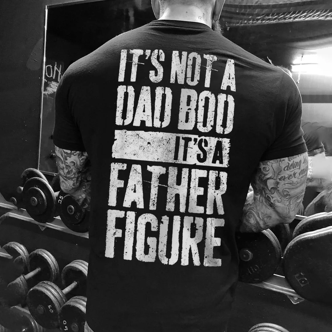 It's Not A Dad Bod It's A Father Figure Men's Short Sleeve  Printed T-shirt-