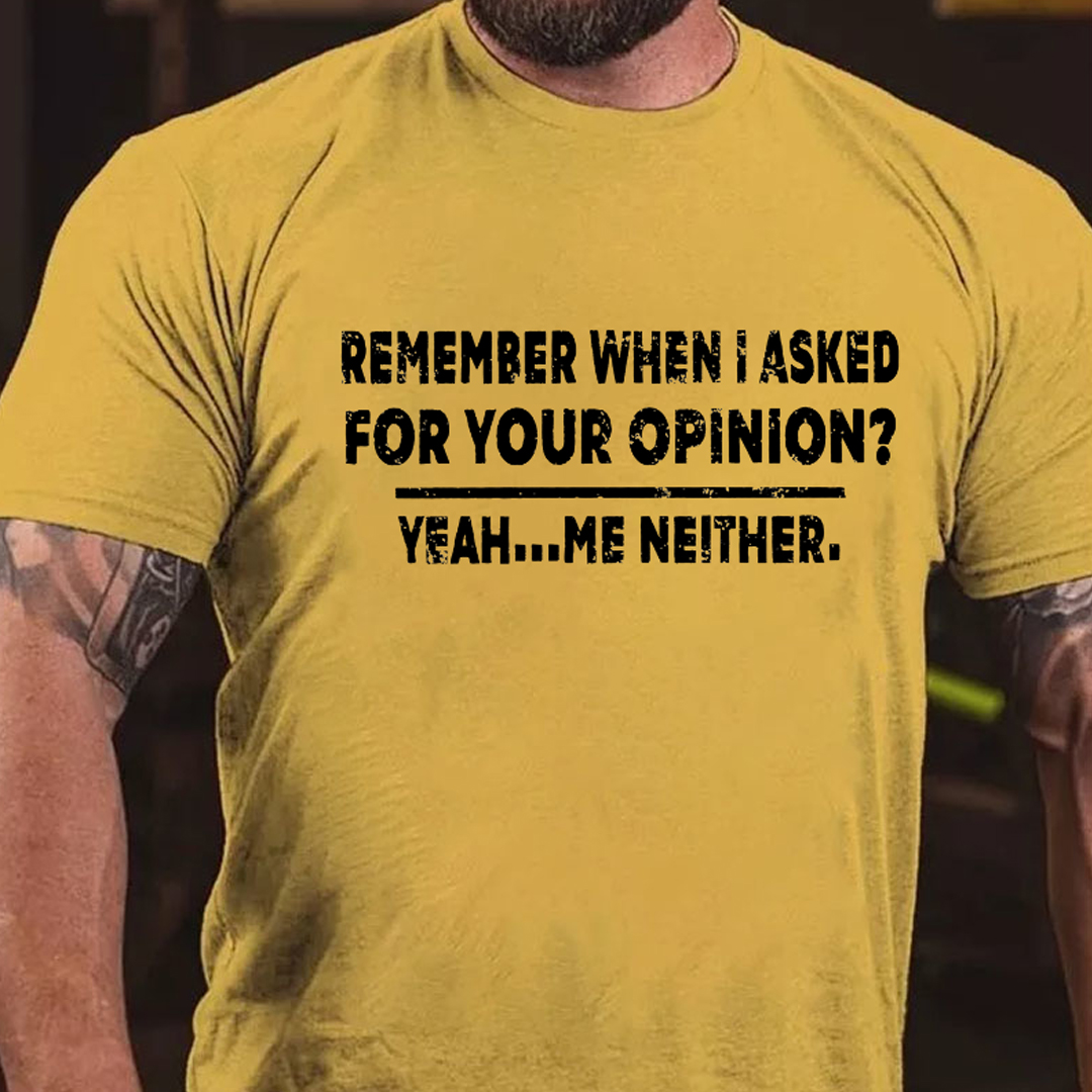 Remember When I Asked For Your Opinion Men's Short Sleeve  Printed T-shirt-