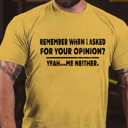 Remember When I Asked For Your Opinion Men's Short Sleeve  Printed T-shirt-