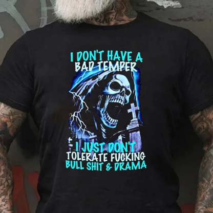 I Don't Have A Bad Temper I Just Don't Tolerate FucKing Bull Shit & Drama Men's Short Sleeve  Printed T-shirt-
