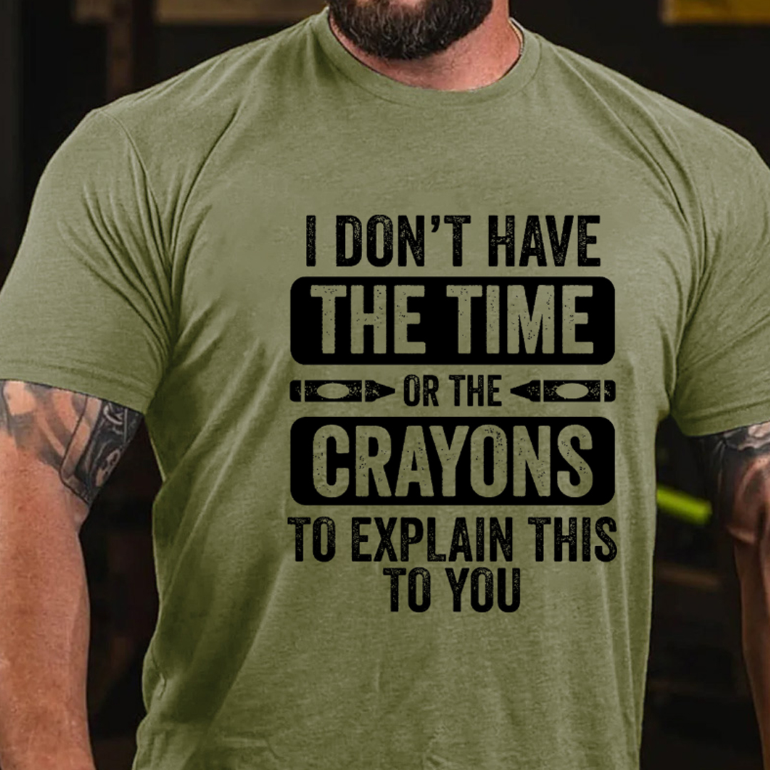 I Don'T Have The Time Or The Crayons To Explain This To You Men's Short Sleeve  Printed T-shirt-