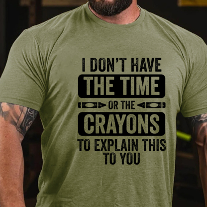 I Don'T Have The Time Or The Crayons To Explain This To You Men's Short Sleeve  Printed T-shirt-
