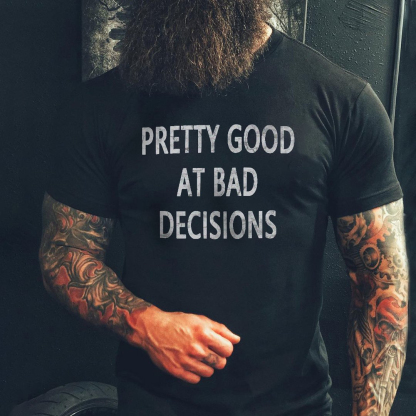 PRETTY GOOD AT BAD DECISIONS Print Men's Short Sleeve T-Shirt