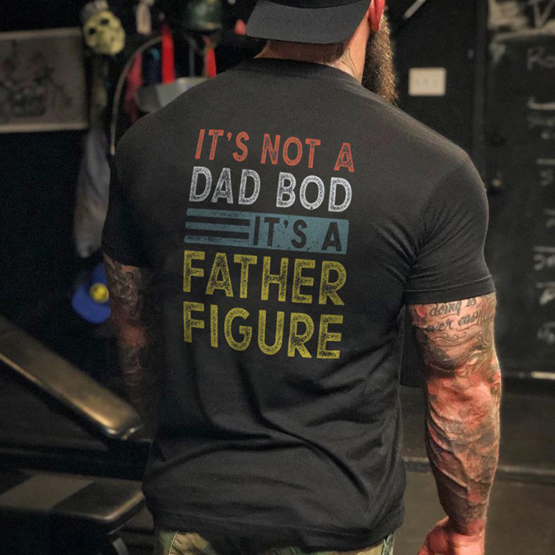 It's Not A Dad Bod It's A Father Figure Men's Short Sleeve  Printed T-shirt-