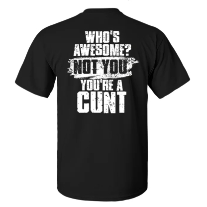 Who's Awesome? Not You You're A Cunt Men's Short Sleeve  Printed T-shirt-