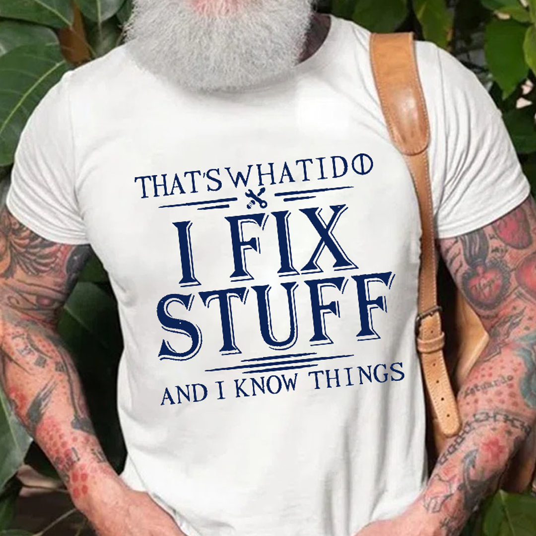 That's What I Do I Fix Stuff And I Know Things Men's Short Sleeve  Printed T-shirt-