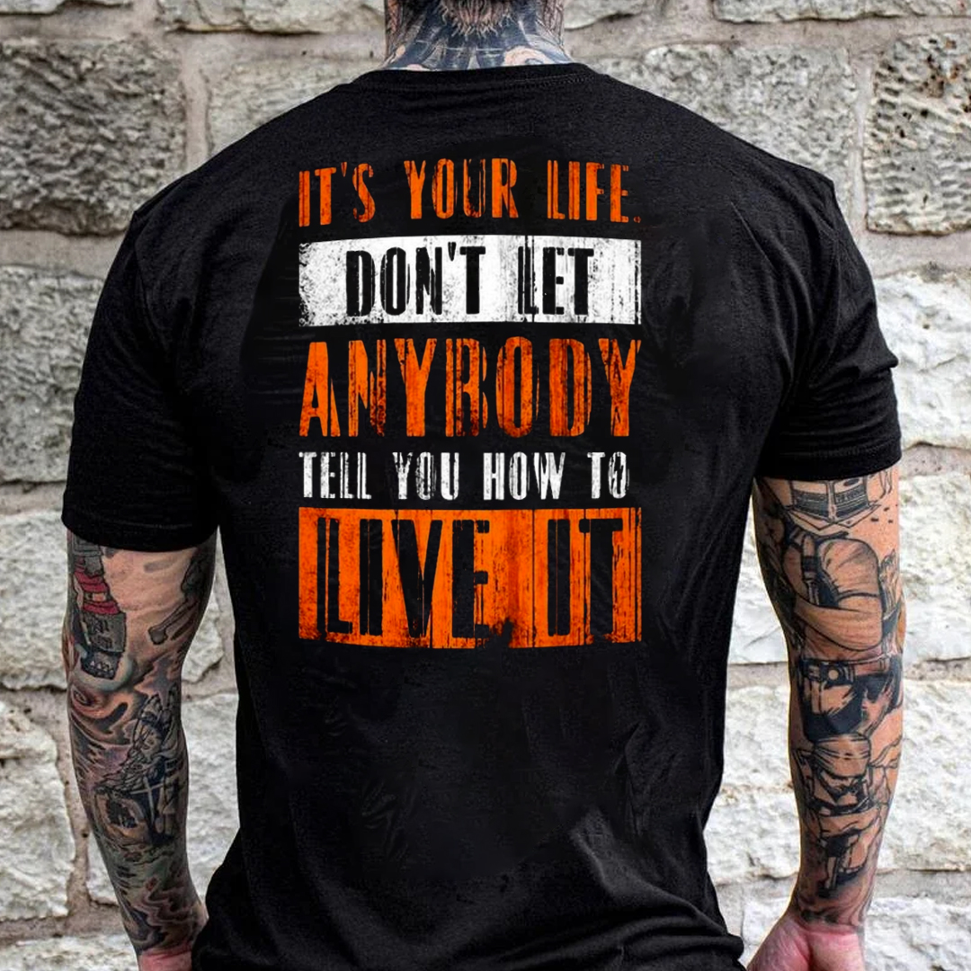 It's Your Life Don't Let Anybody Tell You How To Live It Men's Short Sleeve  Printed T-shirt-