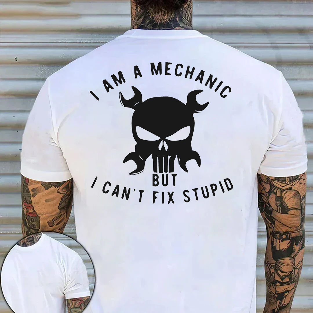 I Am A Mechanice But I Can't Fix Stupid Men's Short Sleeve  Printed T-shirt-