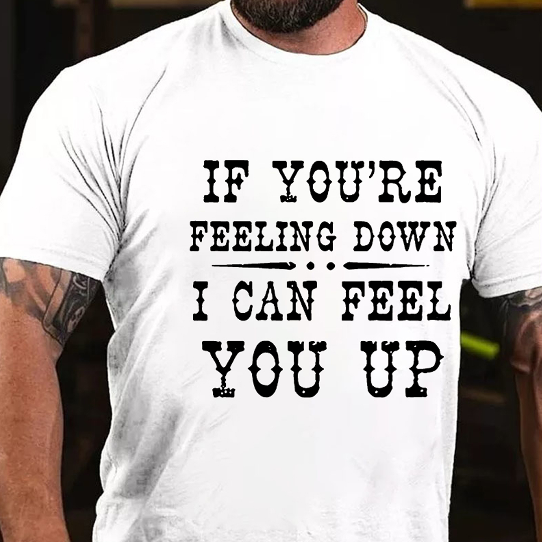 If You're Feeling Down, I Can Feel You Up Men's Short Sleeve  Printed T-shirt-
