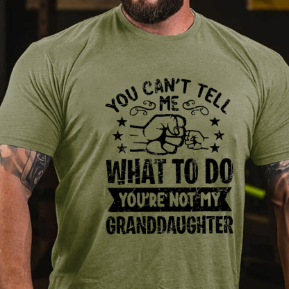 You Can't Tell Me What To Do You're Not My Granddaughter Men's Short Sleeve  Printed T-shirt-