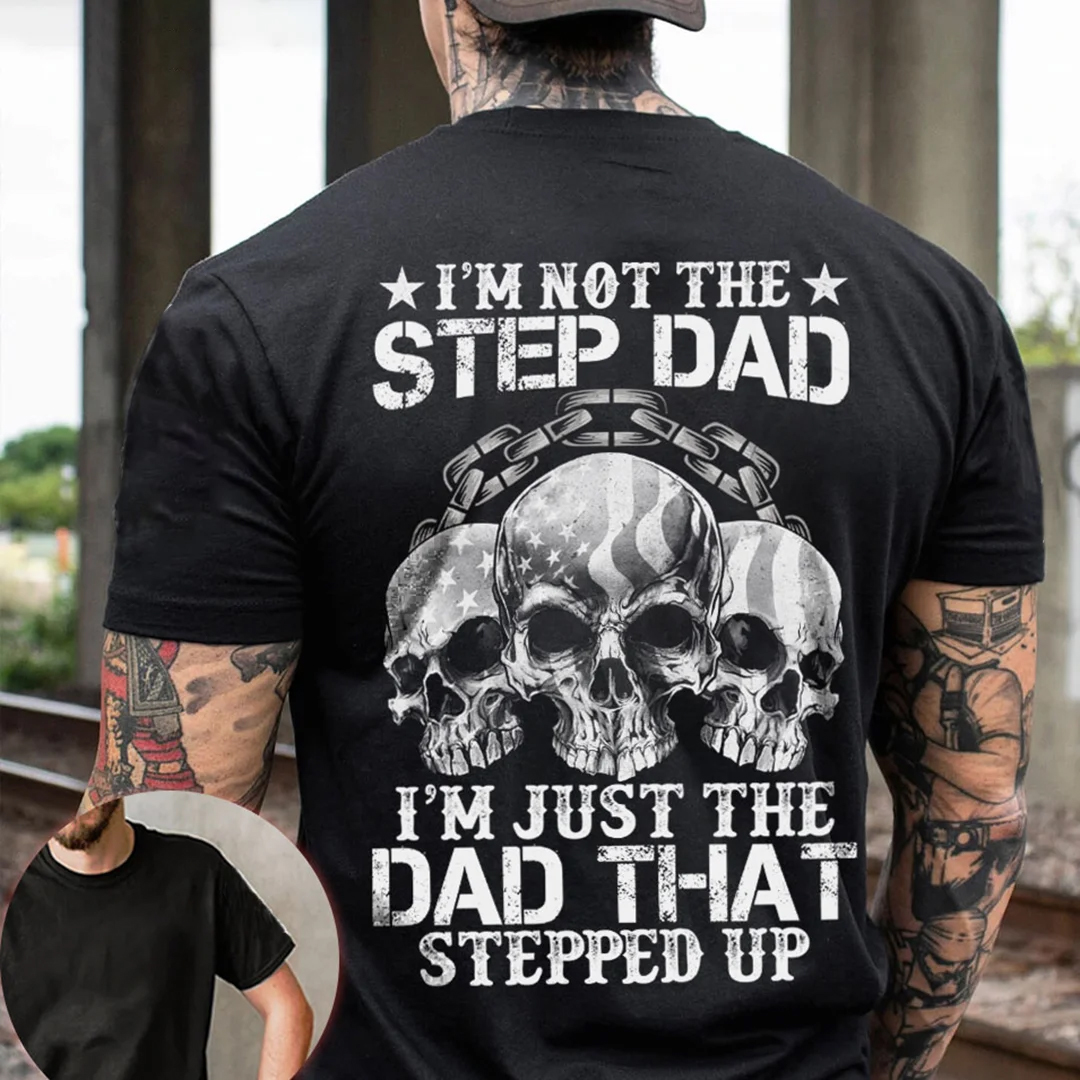 I‘m Just The Dad That Stepped Up Men's Short Sleeve  Printed T-shirt-