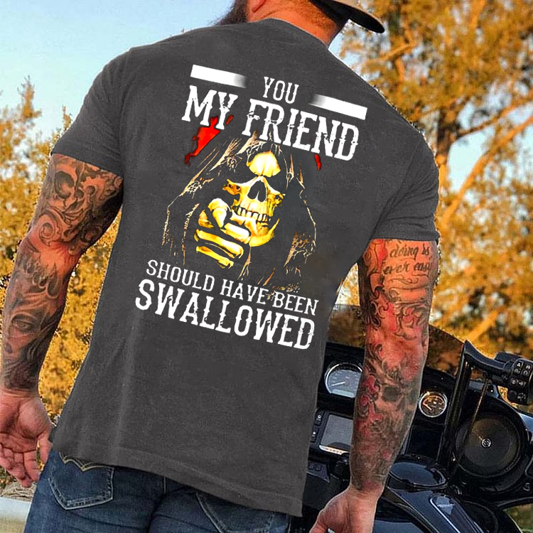You, My Friend Should Have Been Swallowed Skull Men's Short Sleeve  Printed T-shirt-