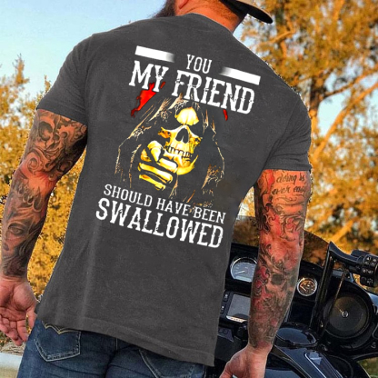 You, My Friend Should Have Been Swallowed Skull Men's Short Sleeve  Printed T-shirt-