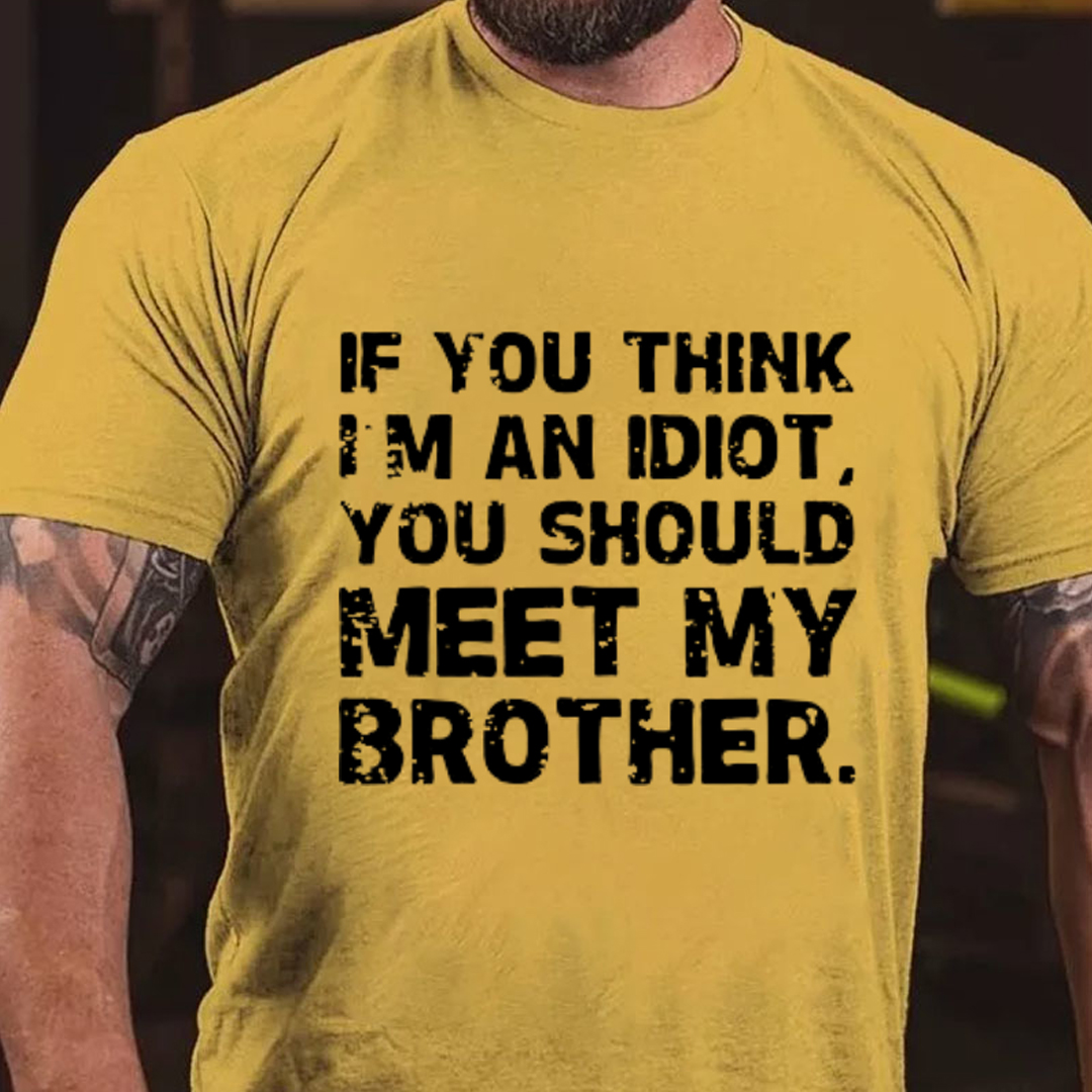 If You Think I'M An Idiot, You Should Meet My Brother Men's Short Sleeve  Printed T-shirt-