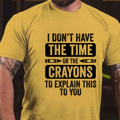 I Don'T Have The Time Or The Crayons To Explain This To You Men's Short Sleeve  Printed T-shirt-