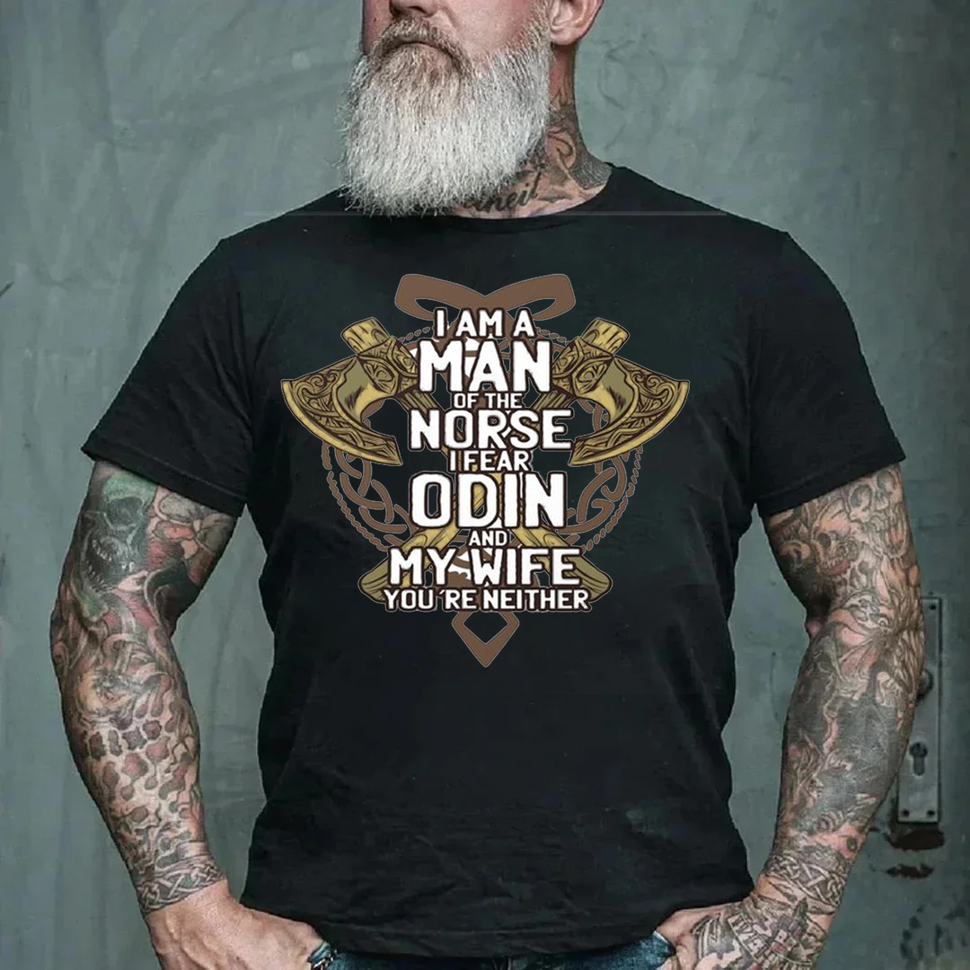 I Am A Man Of Norse I Fear Odin And My Wife You're Neither Men's Short Sleeve  Printed T-shirt-