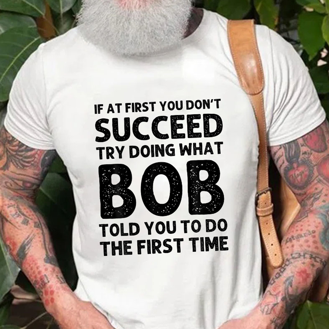 Try Doing What Bob Told You To Do Men's Short Sleeve  Printed T-shirt-