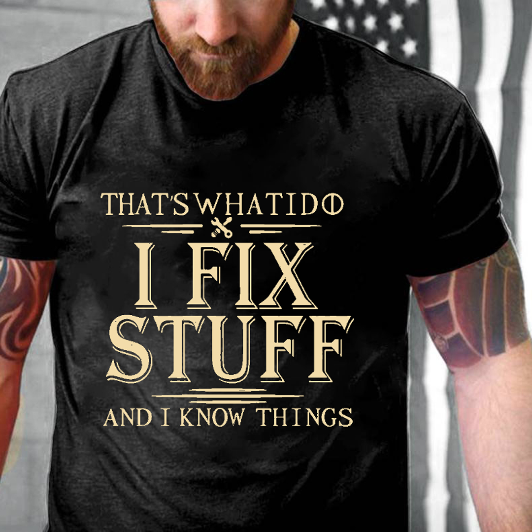 That's What I Do I Fix Stuff And I Know Things Men's Short Sleeve  Printed T-shirt-