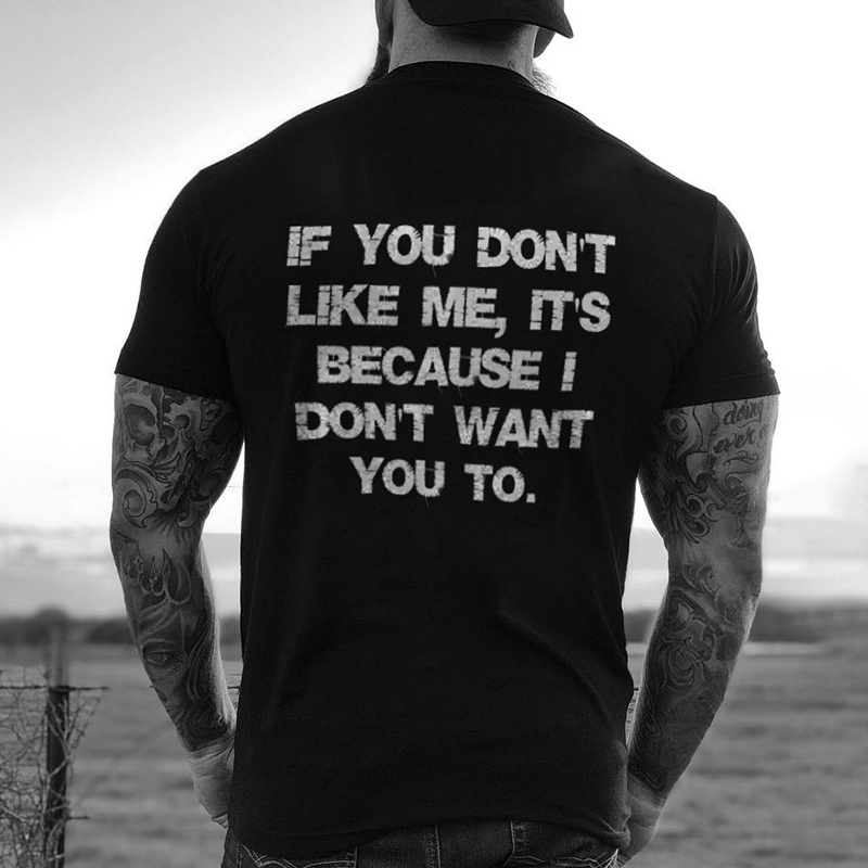 If You Don't Like Me, Is Because I Don't Want You To Printed Short Sleeve Men's T-shirt-
