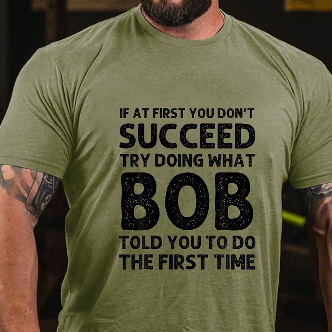 Try Doing What Bob Told You To Do Men's Short Sleeve  Printed T-shirt-