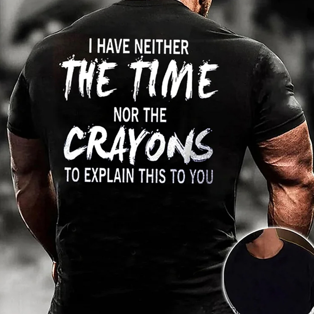 I Have Neither The Time Nor The Crayons To Explain Men's Short Sleeve