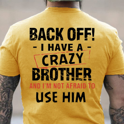 Back Off I Have A Crazy Brother Men's Short Sleeve  Printed T-shirt-