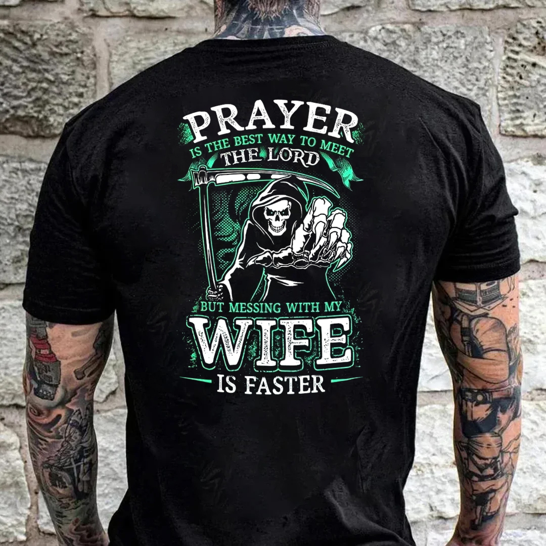 Prayer Is The Best Way To Meet The Lord But Messing With My Wife Is Faster Men's Short Sleeve  Printed T-shirt-
