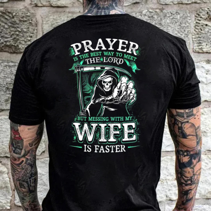 Prayer Is The Best Way To Meet The Lord But Messing With My Wife Is Faster Men's Short Sleeve  Printed T-shirt-