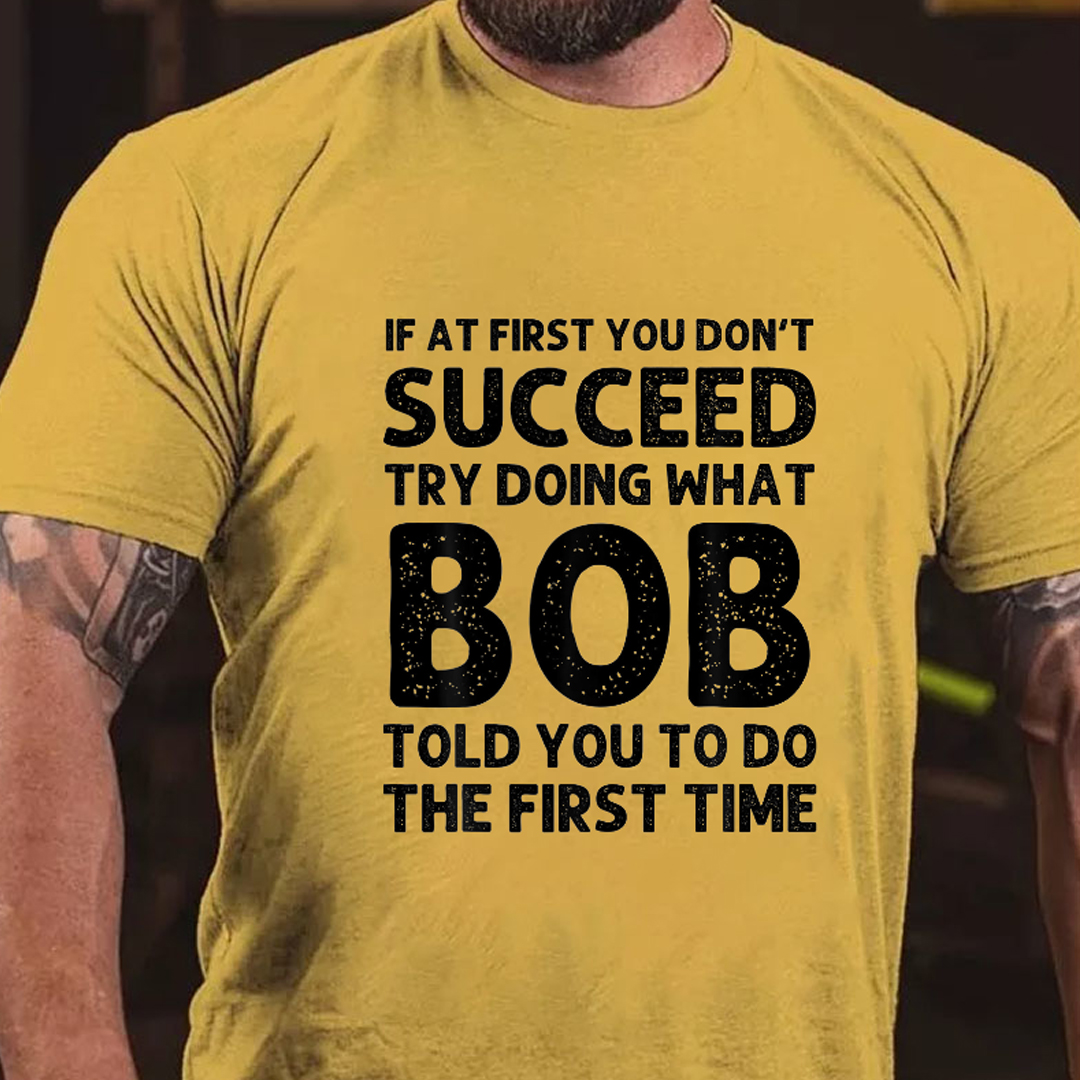 Try Doing What Bob Told You To Do Men's Short Sleeve  Printed T-shirt-