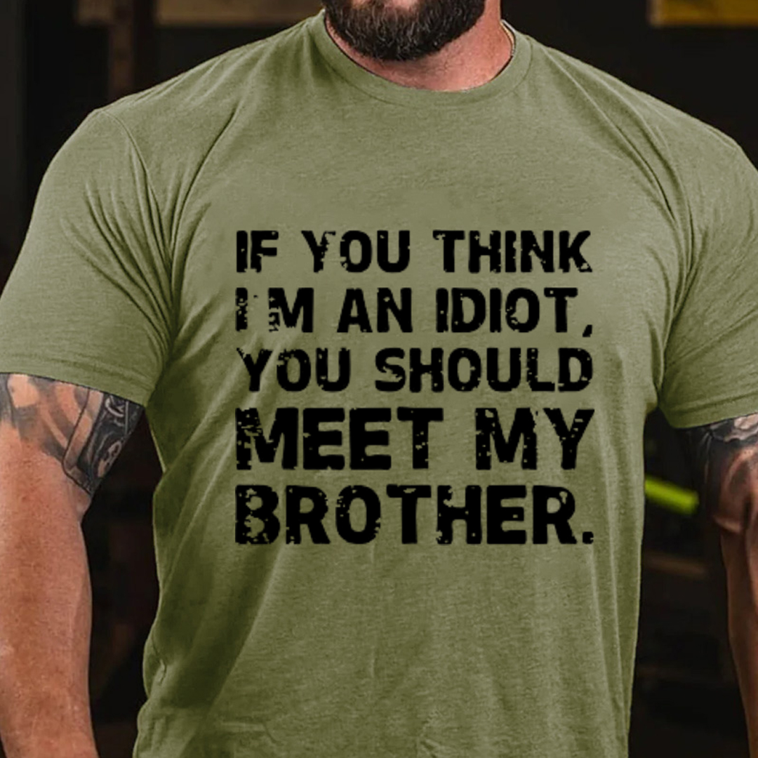 If You Think I'M An Idiot, You Should Meet My Brother Men's Short Sleeve  Printed T-shirt-