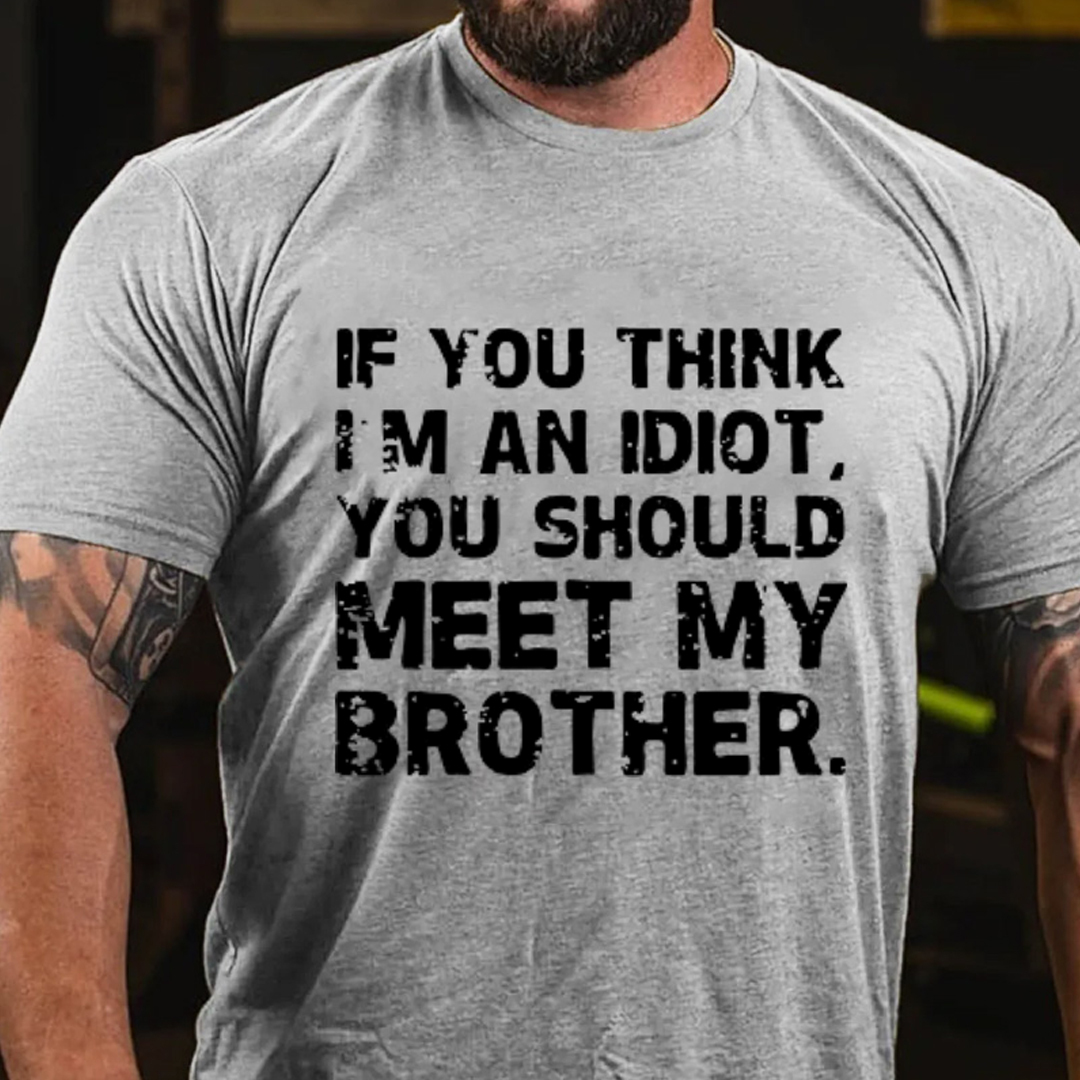 If You Think I'M An Idiot, You Should Meet My Brother Men's Short Sleeve  Printed T-shirt-